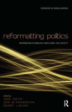 Reformatting Politics: Information Technology and Global Civil Society de Jodi Dean