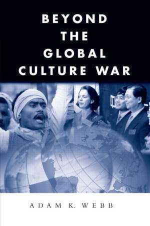 Beyond the Global Culture War de Adam K. Webb