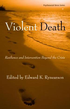 Violent Death: Resilience and Intervention Beyond the Crisis de Edward K. Rynearson