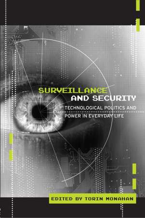 Surveillance and Security: Technological Politics and Power in Everyday Life de Torin Monahan