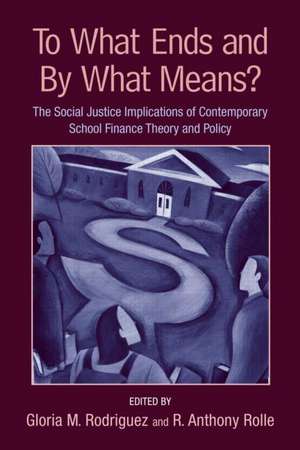 To What Ends and By What Means: The Social Justice Implications of Contemporary School Finance Theory and Policy de Gloria M. Rodriguez