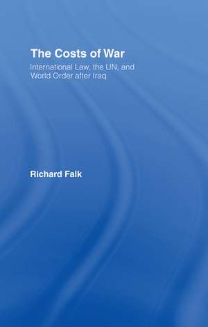 The Costs of War: International Law, the UN, and World Order After Iraq de Richard Falk