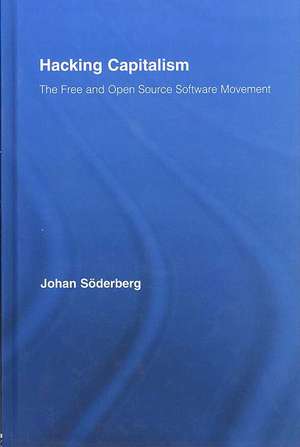 Hacking Capitalism: The Free and Open Source Software Movement de Johan Söderberg