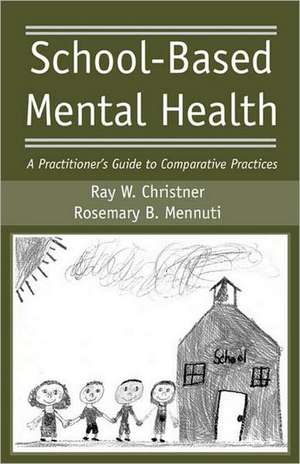 School-Based Mental Health: A Practitioner's Guide to Comparative Practices de Ray W. Christner