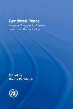 Gendered Peace: Women's Struggles for Post-War Justice and Reconciliation de Donna Pankhurst