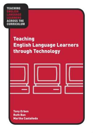 Teaching English Language Learners through Technology de Tony Erben