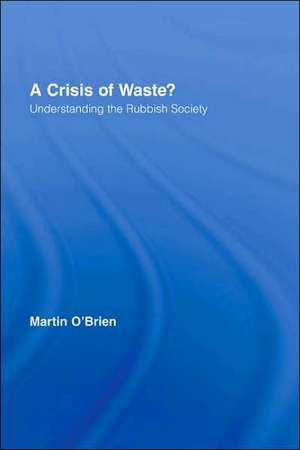 A Crisis of Waste?: Understanding the Rubbish Society de Martin O'Brien