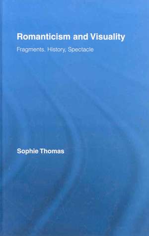 Romanticism and Visuality: Fragments, History, Spectacle de Sophie Thomas