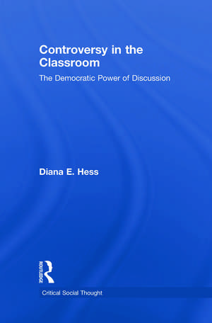 Controversy in the Classroom: The Democratic Power of Discussion de Diana E. Hess