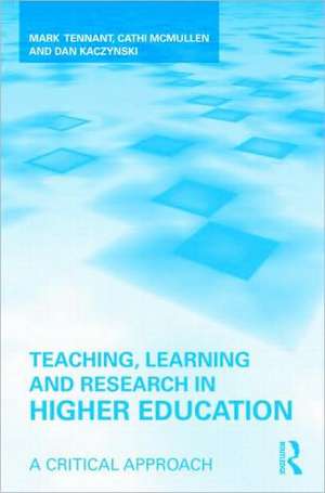 Teaching, Learning and Research in Higher Education: A Critical Approach de Mark Tennant