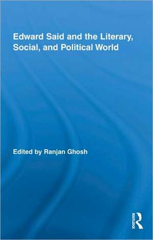 Edward Said and the Literary, Social, and Political World de Ranjan Ghosh