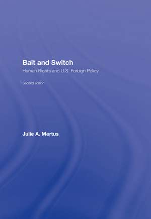 Bait and Switch: Human Rights and U.S. Foreign Policy de Julie A. Mertus