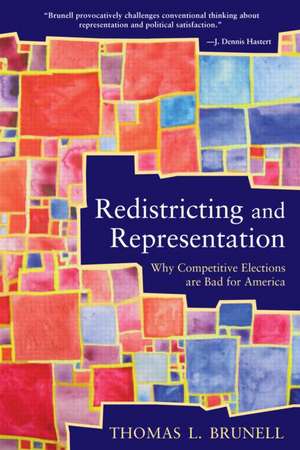 Redistricting and Representation: Why Competitive Elections are Bad for America de Thomas Brunell