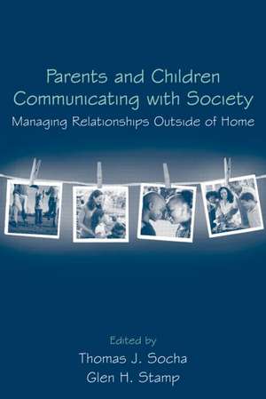 Parents and Children Communicating with Society: Managing Relationships Outside of the Home de Thomas J. Socha