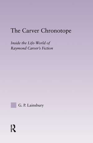 The Carver Chronotope: Contextualizing Raymond Carver de G.P. Lainsbury