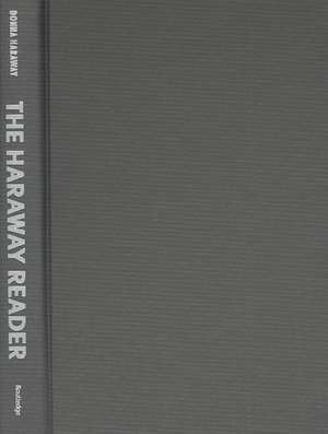 The Haraway Reader de Donna Haraway