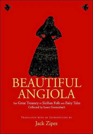 Beautiful Angiola: The Lost Sicilian Folk and Fairy Tales of Laura Gonzenbach de Jack Zipes