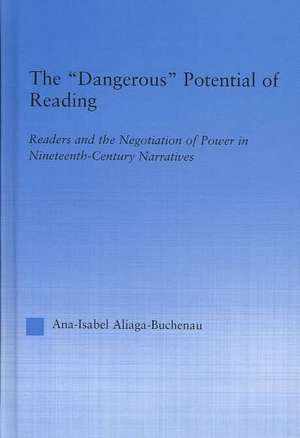 The Dangerous Potential of Reading: Readers & the Negotiation of Power in Selected Nineteenth-Century Narratives de Ana-Isabel Aliaga-Buchenau