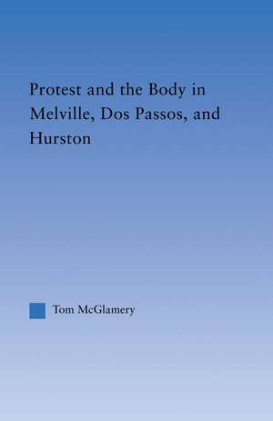 Protest and the Body in Melville, Dos Passos, and Hurston de Thomas McGlamery