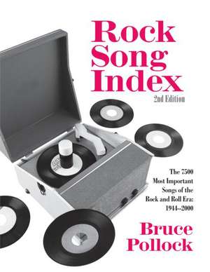 Rock Song Index: The 7500 Most Important Songs for the Rock and Roll Era de Bruce Pollock