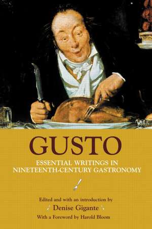 Gusto: Essential Writings in Nineteenth-Century Gastronomy de Denise Gigante