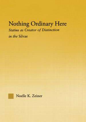 Nothing Ordinary Here: Statius as Creator of Distinction in the Silvae de Noelle K. Zeiner