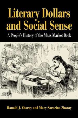 Literary Dollars and Social Sense: A People's History of the Mass Market Book de Ronald J. Zboray