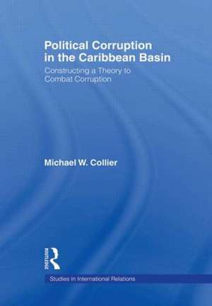 Political Corruption in the Caribbean Basin: Constructing a Theory to Combat Corruption de Michael W. Collier