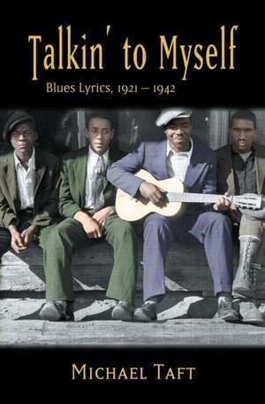 Talkin' to Myself: Blues Lyrics, 1921-1942 de Michael Taft