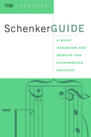 SchenkerGUIDE: A Brief Handbook and Website for Schenkerian Analysis de Thomas Pankhurst