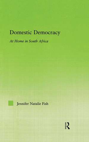 Domestic Democracy: At Home in South Africa de Jennifer Fish