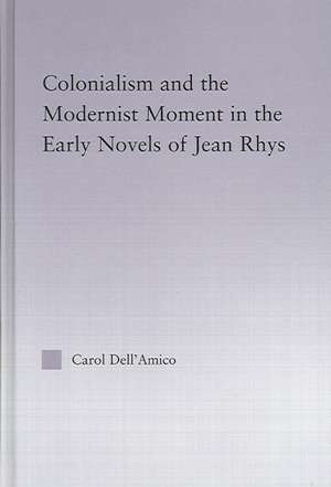 Colonialism and the Modernist Moment in the Early Novels of Jean Rhys de Carol Dell'Amico