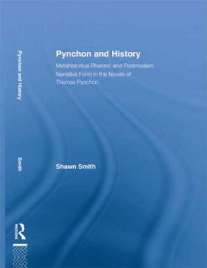 Pynchon and History: Metahistorical Rhetoric and Postmodern Narrative Form in the Novels of Thomas Pynchon de Shawn Smith