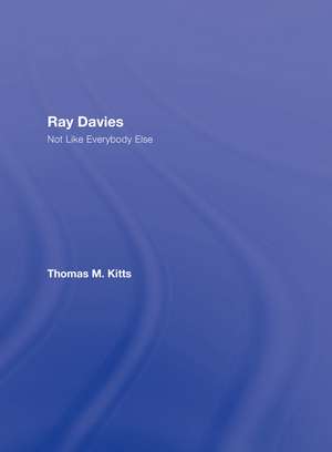 Ray Davies: Not Like Everybody Else de Thomas M. Kitts