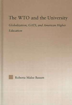 The WTO and the University: Globalization, GATS, and American Higher Education de Roberta Malee Bassett