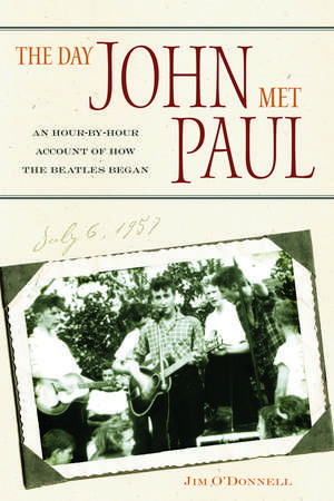 The Day John Met Paul: An Hour-by-Hour Account of How the Beatles Began de Jim O'Donnell