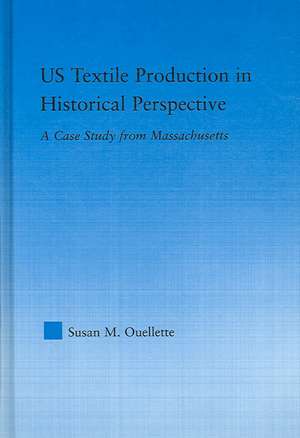 US Textile Production in Historical Perspective: A Case Study from Massachusetts de Susan Ouellette