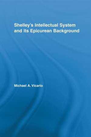 Shelley's Intellectual System and its Epicurean Background de Michael Vicario