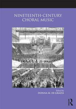 Nineteenth-Century Choral Music de Donna M. Di Grazia