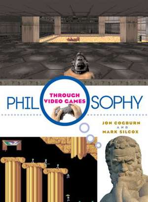 Philosophy Through Video Games de Jon Cogburn