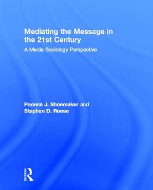 Mediating the Message in the 21st Century: A Media Sociology Perspective de Pamela J. Shoemaker