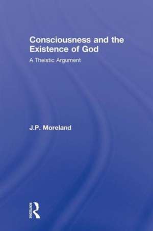 Consciousness and the Existence of God: A Theistic Argument de J.P. Moreland