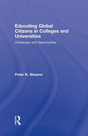 Educating Global Citizens in Colleges and Universities: Challenges and Opportunities de Peter N. Stearns