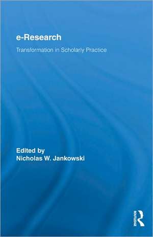 E-Research: Transformation in Scholarly Practice de Nicholas W. Jankowski