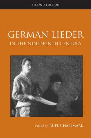 German Lieder in the Nineteenth Century de Rufus Hallmark