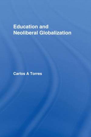 Education and Neoliberal Globalization de Carlos Alberto Torres