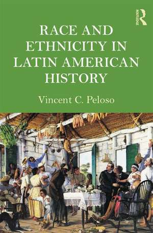 Race and Ethnicity in Latin American History de Vincent Peloso