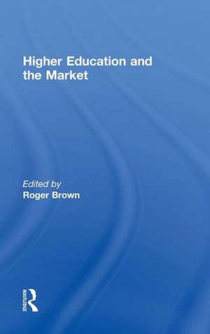 Higher Education and the Market de Roger Brown