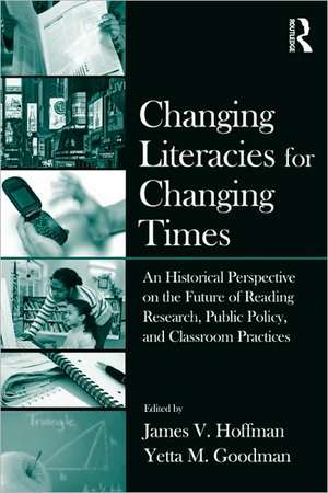 Changing Literacies for Changing Times: An Historical Perspective on the Future of Reading Research, Public Policy, and Classroom Practices de James V. Hoffman