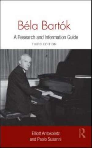 Béla Bartók: A Research and Information Guide de Elliott Antokoletz